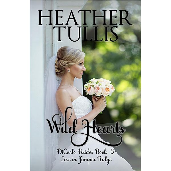 Wild Hearts (The DiCarlo Brides, #5) / The DiCarlo Brides, Heather Tullis