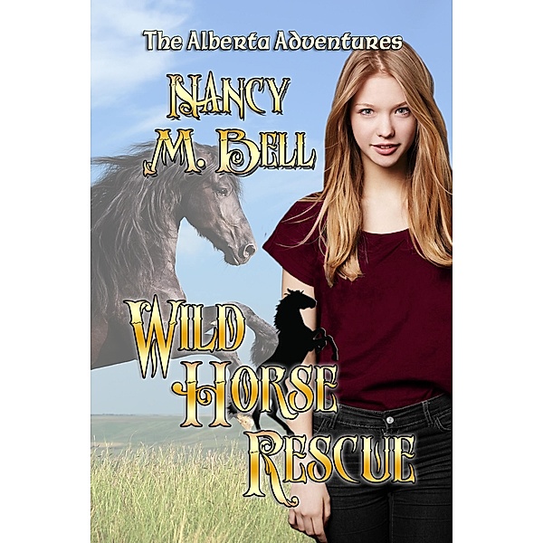 Wild Horse Rescue / The Alberta Adventures, Nancy M. Bell