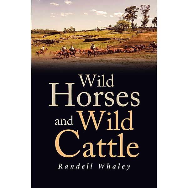 Wild Horses and Wild Cattle, Randell Whaley