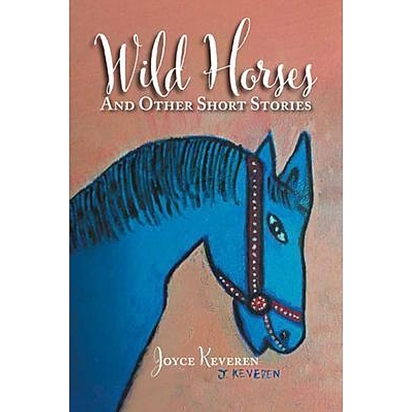 Wild Horses / Writers Branding LLC, Joyce Keveren