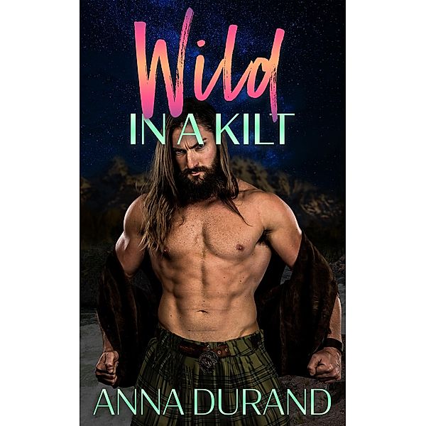 Wild in a Kilt (Hot Scots, #13) / Hot Scots, Anna Durand