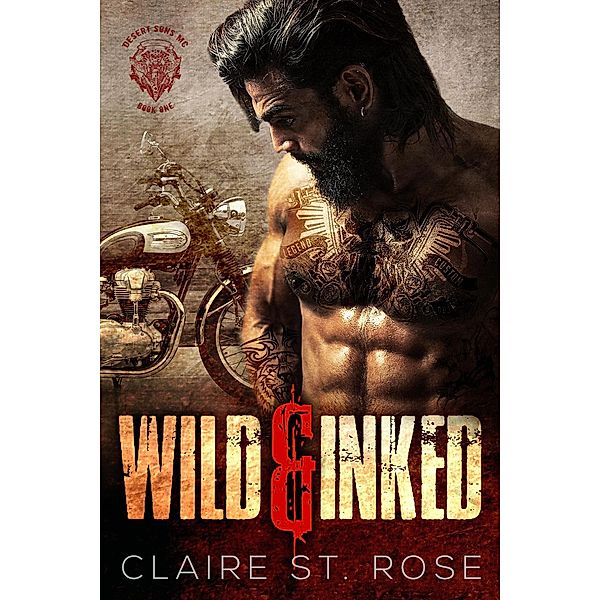 Wild & Inked (Desert Sons MC, #1) / Desert Sons MC, Claire St. Rose