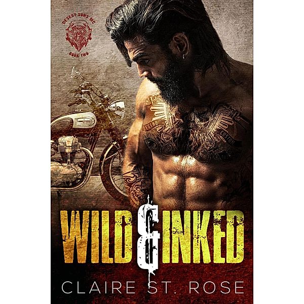 Wild & Inked (Desert Sons MC, #2) / Desert Sons MC, Claire St. Rose