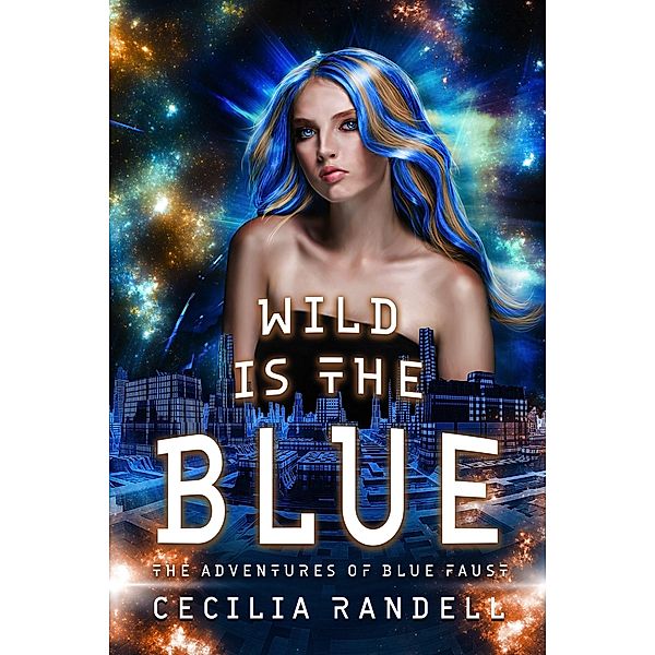 Wild is the Blue (The Adventures of Blue Faust, #5) / The Adventures of Blue Faust, Cecilia Randell