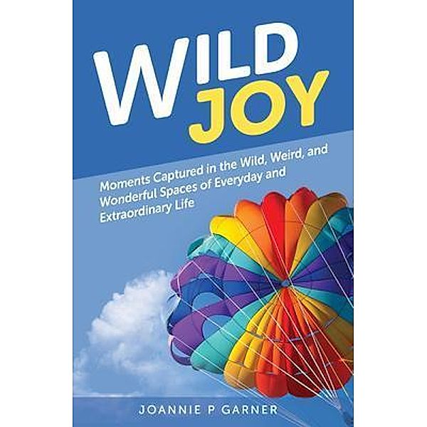 Wild Joy, Joannie P Garner