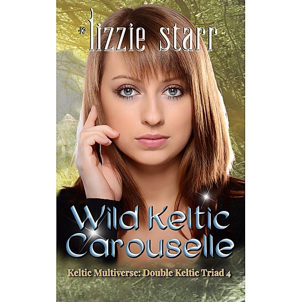 Wild Keltic Carouselle (Double Keltic Triad, #4) / Double Keltic Triad, *Lizzie Starr