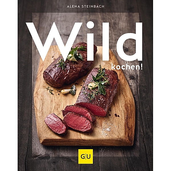 Wild kochen! / GU Themenkochbuch, Alena Steinbach