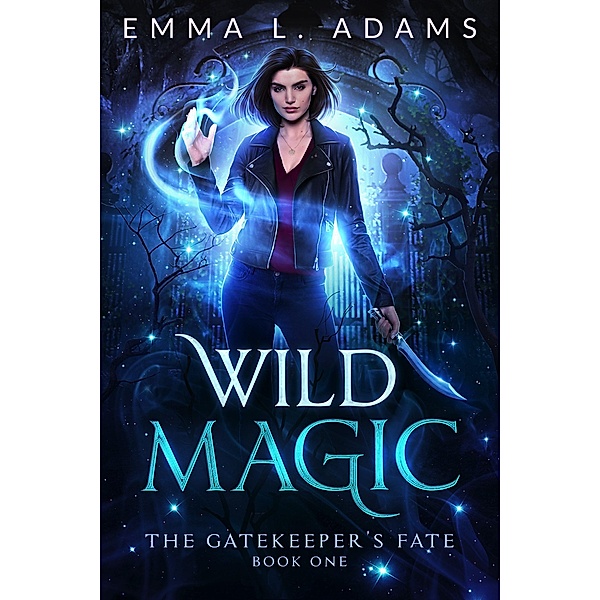 Wild Magic (The Gatekeeper's Fate, #1) / The Gatekeeper's Fate, Emma L. Adams