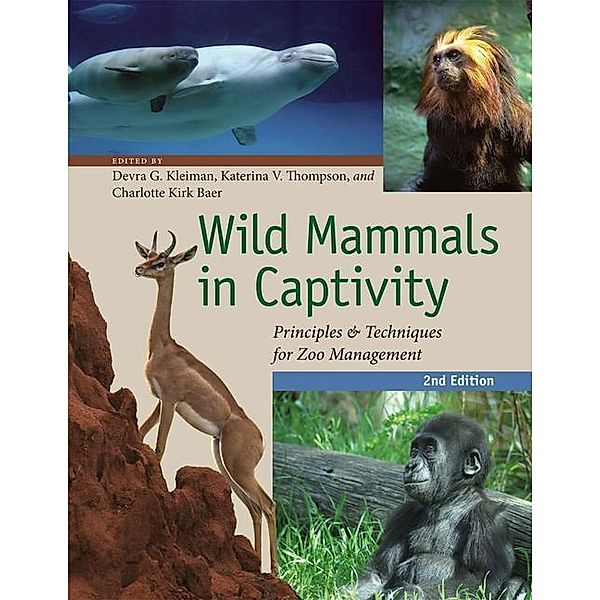 Wild Mammals in Captivity - Principles and Techniques for Zoo Management, Second Edition; ., Devra G Kleiman, Katerina V. Thompson, Charlotte Kirk Baer