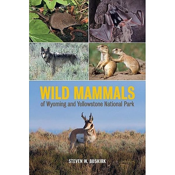 Wild Mammals of Wyoming and Yellowstone National Park, Steven W. Buskirk