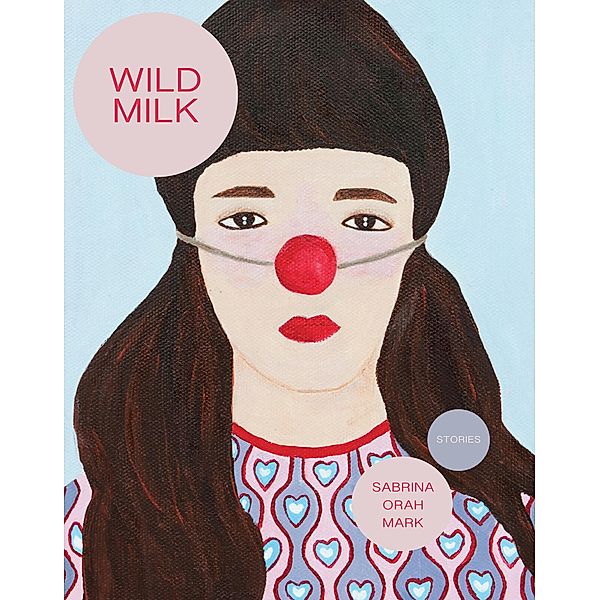 Wild Milk, Sabrina Orah Mark