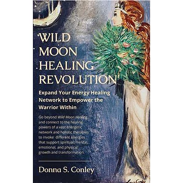 Wild Moon Healing Revolution, Donna S. Conley