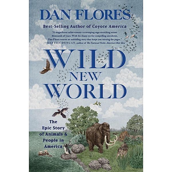 Wild New World: The Epic Story of Animals and People in America, Dan Flores