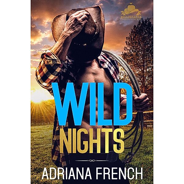 Wild Nights (Billionaire Cowboys Gone Wild, #3) / Billionaire Cowboys Gone Wild, Adriana French