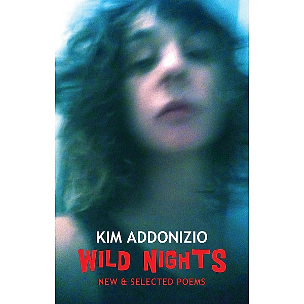 Wild Nights / Bloodaxe Books, Kim Addonizio