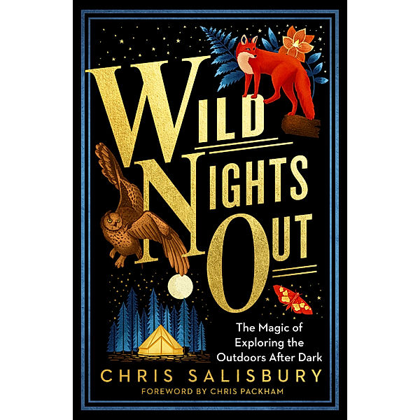 Wild Nights Out: The Magic of Exploring the Outdoors After Dark, Chris Salisbury, Chris Packham