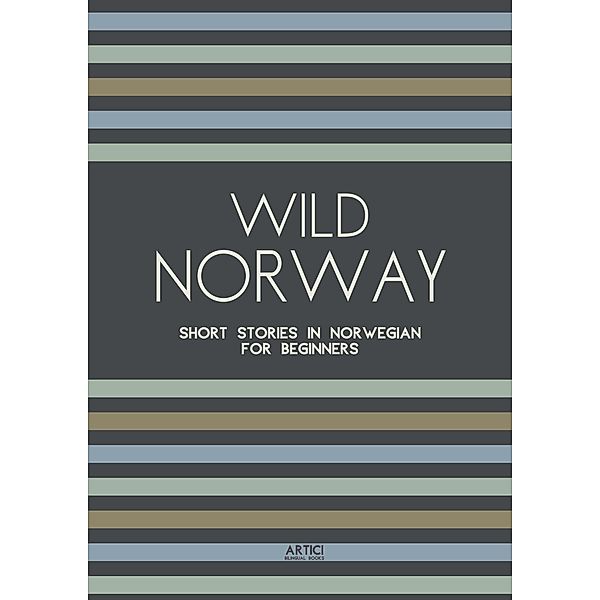Wild Norway: Short Stories In Norwegian for Beginners, Artici Bilingual Books