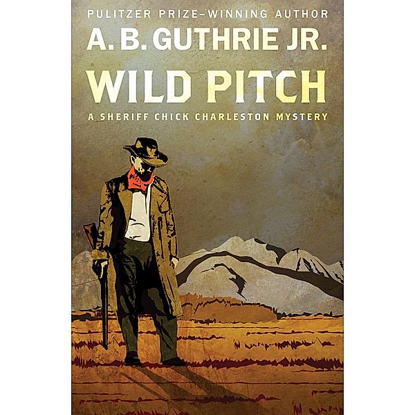 Wild Pitch / The Sheriff Chick Charleston Mysteries, A. B. Guthrie