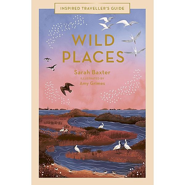 Wild Places / Inspired Traveller's Guides, Sarah Baxter