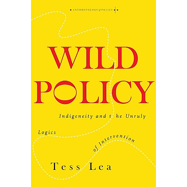 Wild Policy / Anthropology of Policy, Tess Lea