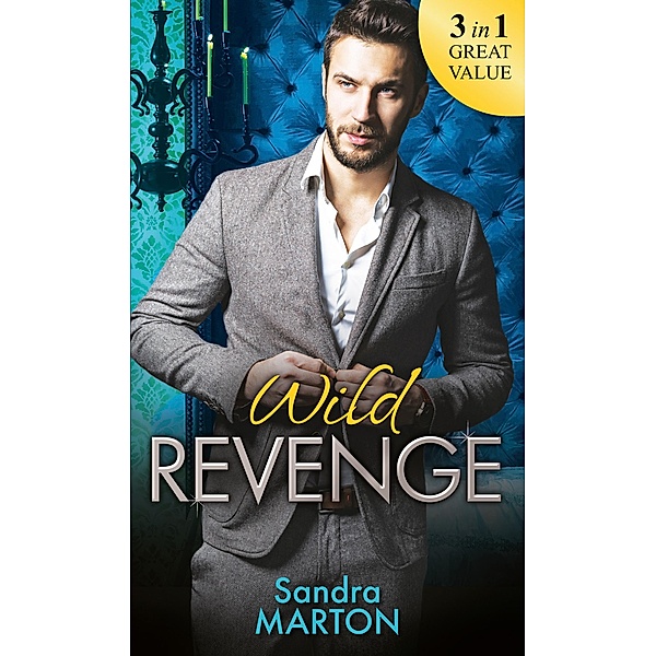 Wild Revenge: The Dangerous Jacob Wilde / The Ruthless Caleb Wilde / The Merciless Travis Wilde / Mills & Boon, Sandra Marton