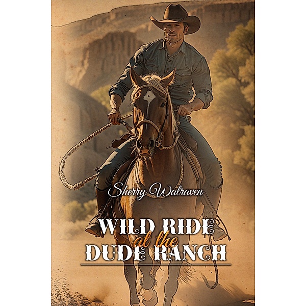 Wild Ride at the Dude Ranch, Sherry Walraven