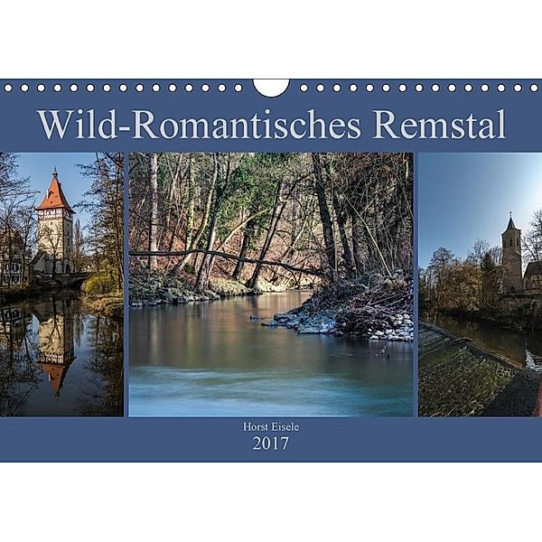 Wild-Romantisches Remstal (Wandkalender 2017 DIN A4 quer), Horst Eisele