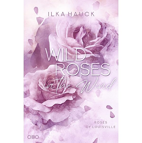 Wild Roses in the Wind / Roses of Louisville Bd.3, Ilka Hauck