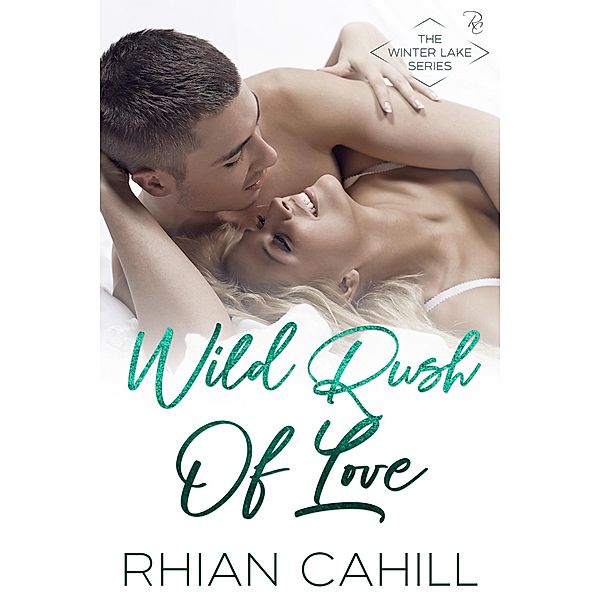 Wild Rush Of Love (Winter Lake, #5) / Winter Lake, Rhian Cahill