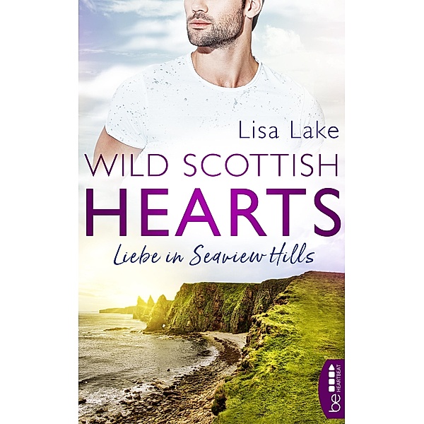 Wild Scottish Hearts - Liebe in Seaview Hills / Romantische Small-Town-Romance in Schottland Bd.1, Lisa Lake