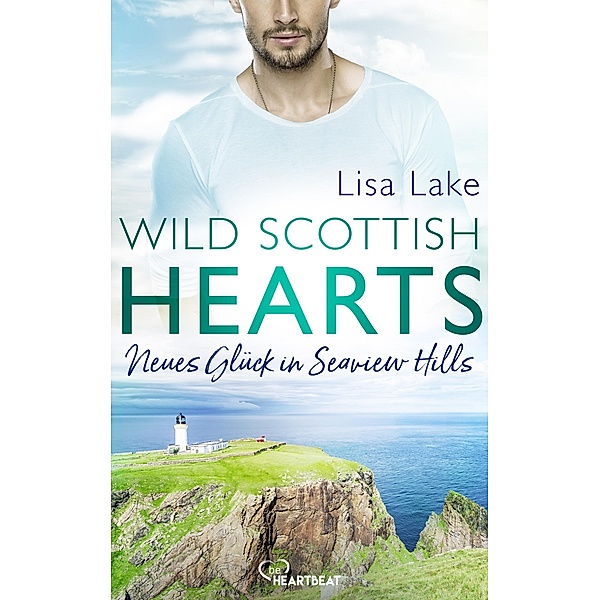 Wild Scottish Hearts - Neues Glück in Seaview Hills / Romantische Small-Town-Romance in Schottland Bd.2, Lisa Lake