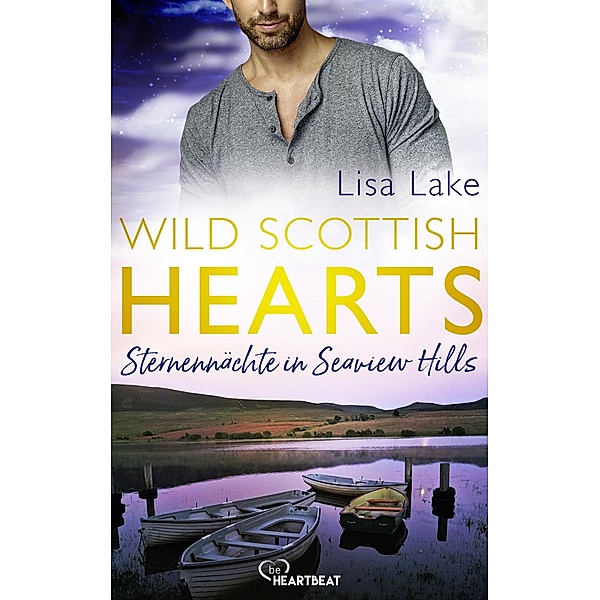 Wild Scottish Hearts - Sternennächte in Seaview Hills / Romantische Small-Town-Romance in Schottland Bd.3, Lisa Lake