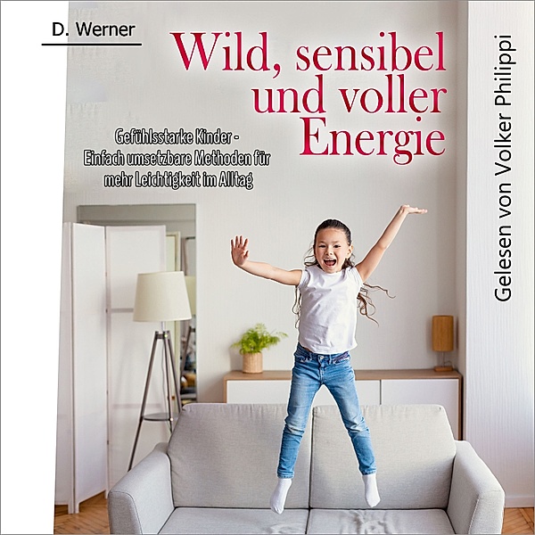 Wild, sensibel und voller Energie | Gefühlsstarke Kinder, D. Werner