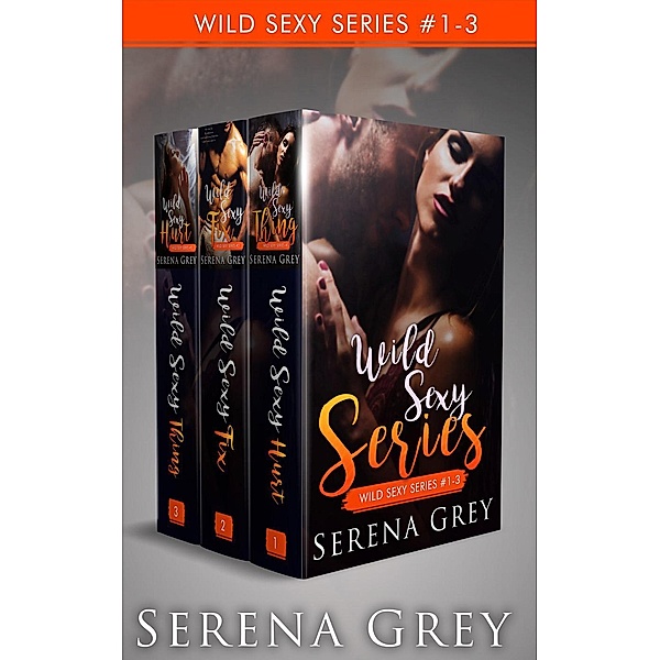 Wild Sexy Series: Wild Sexy Series #1-3, Serena Grey