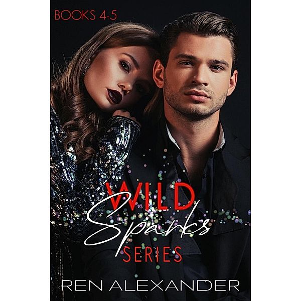 Wild Sparks Series, Books 4-5 (Wild Sparks Series Collection, #2) / Wild Sparks Series Collection, Ren Alexander