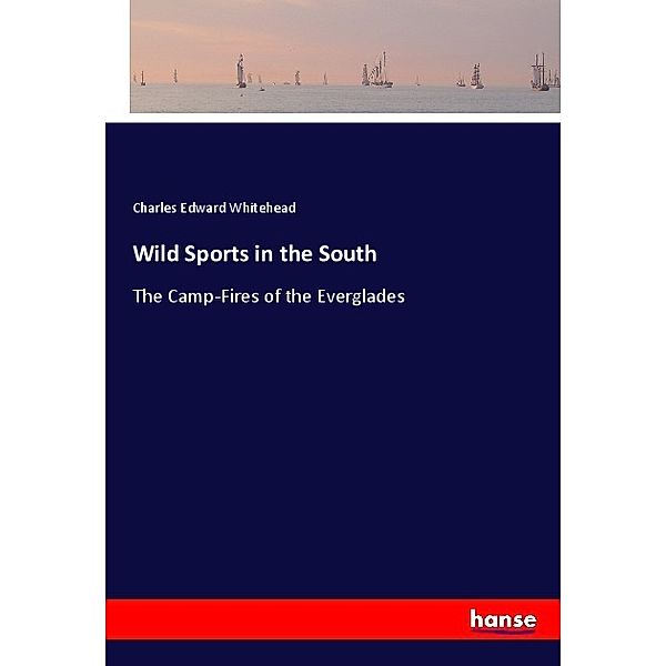 Wild Sports in the South, Charles Edward Whitehead