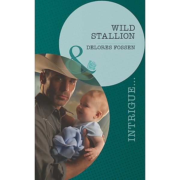 Wild Stallion (Mills & Boon Intrigue) (Texas Maternity: Labor and Delivery, Book 2) / Mills & Boon Intrigue, Delores Fossen