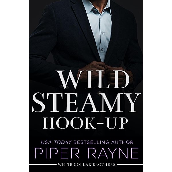 Wild Steamy Hook-Up (White Collar Cousins, #3) / White Collar Cousins, Piper Rayne