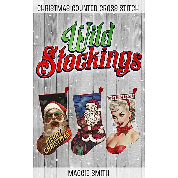 Wild Stockings | Christmas Counted Cross Stitch, Maggie Smith