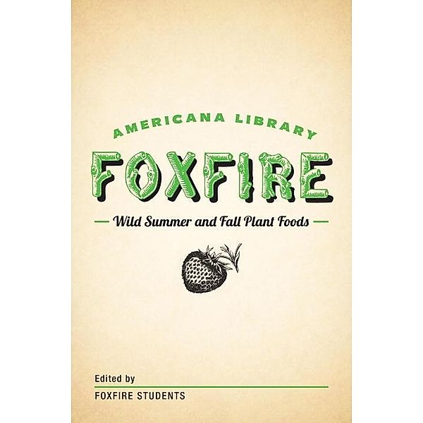 Wild Summer and Fall Plant Foods / The Foxfire Americana Library, Inc. Foxfire Fund