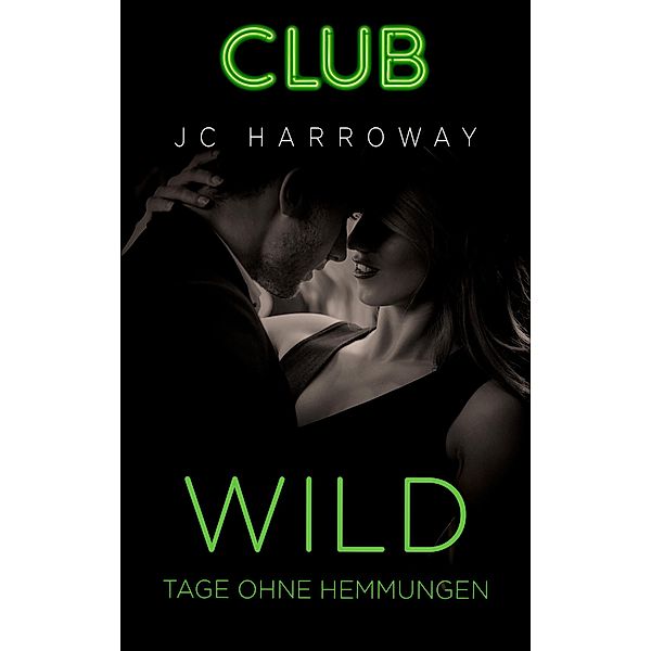 Wild - Tage ohne Hemmungen / Club Bd.3, JC Harroway