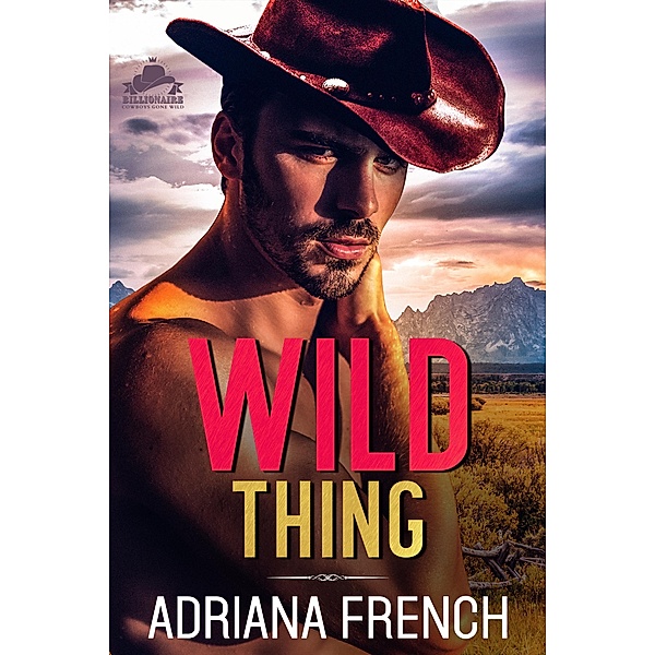 Wild Thing (Billionaire Cowboys Gone Wild, #2) / Billionaire Cowboys Gone Wild, Adriana French