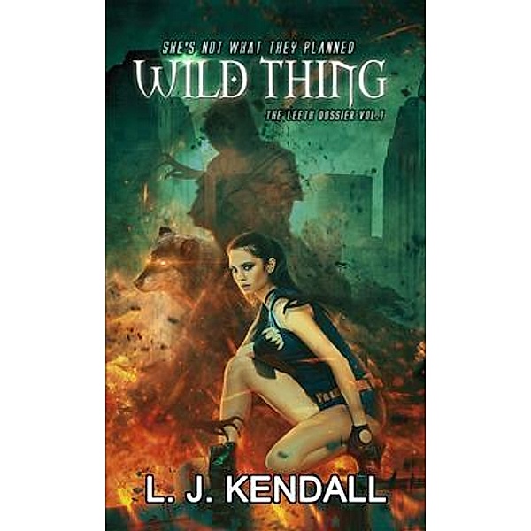 Wild Thing / The Leeth Dossier Bd.1, L. J. Kendall