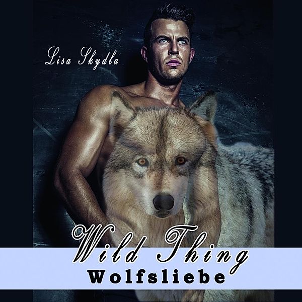 Wild Thing - Wolfsliebe, Audio-CD, MP3, Lisa Skydla
