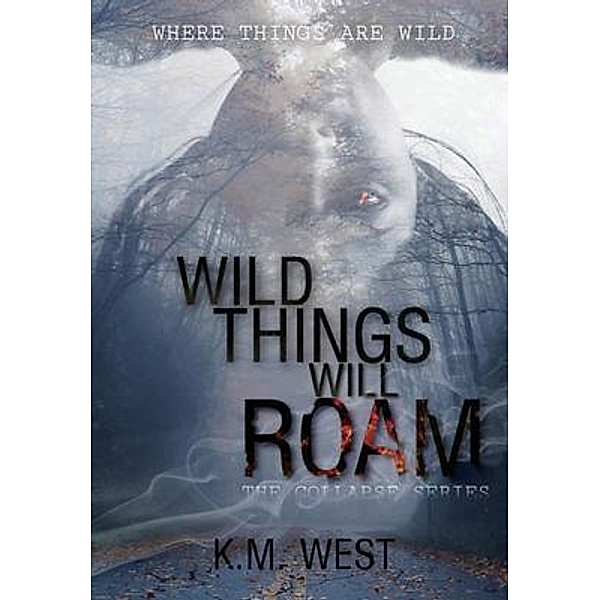 Wild Things Will Roam, K. M. West