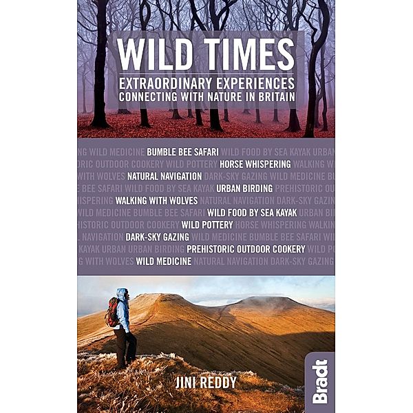 Wild Times: Extraordinary Experiences Connecting with Nature in Britain, Jini Reddy