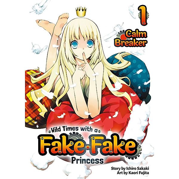 Wild Times with a Fake Fake Princess: Volume 1 / Wild Times with a Fake Fake Princess Bd.1, Ichiro Sakaki