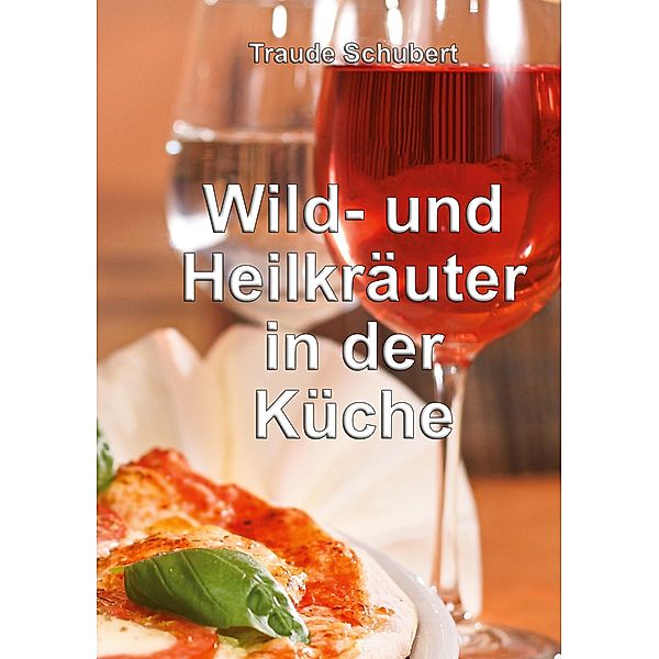 Wild- und Heilkräuter in der Küche, Traude Schubert