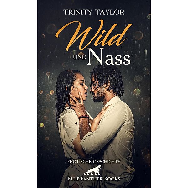Wild und nass | Erotische Geschichte / Love, Passion & Sex, Trinity Taylor