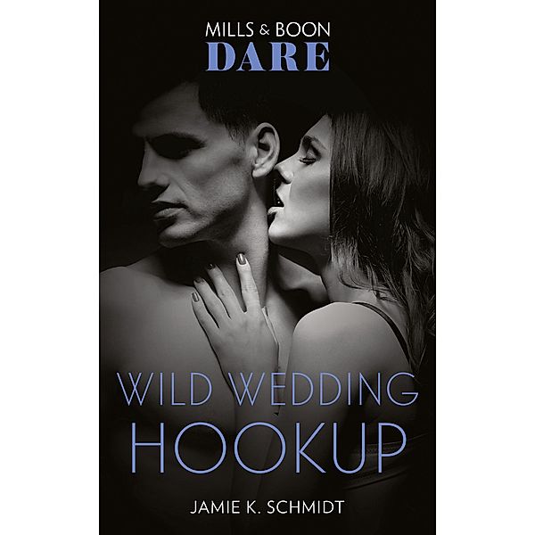 Wild Wedding Hookup (Mills & Boon Dare) / Dare, Jamie K. Schmidt